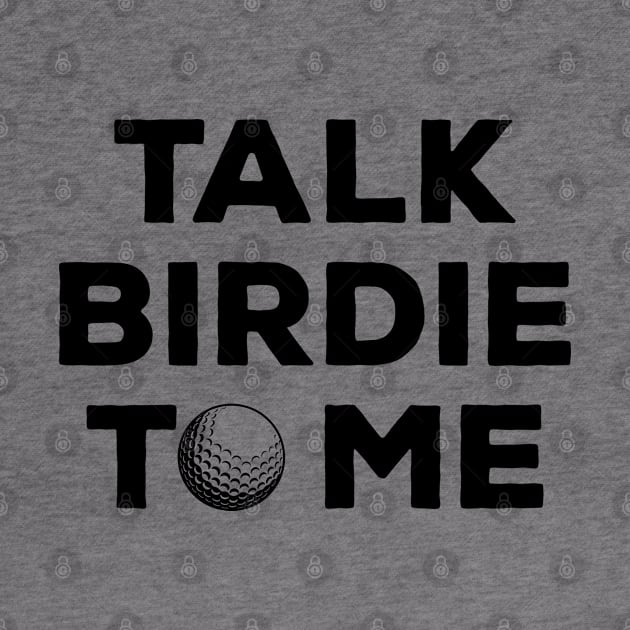 Talk Birdie To Me - Funny Golf by thriftjd